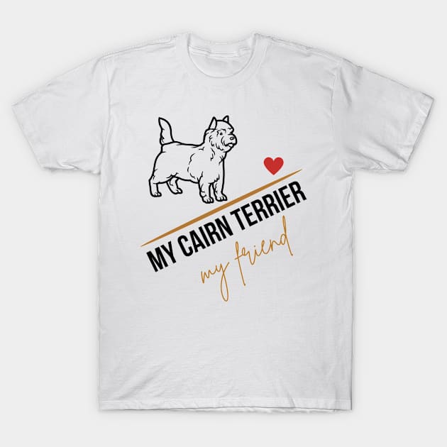 My Cairn Terrier, my friend T-Shirt by The Word Shed